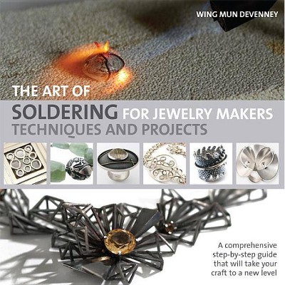 The Art of Soldering for Jewelry Makers - by  Wing Mun Devenney (Paperback)