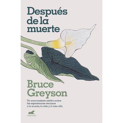 Despúes de la Muerte / After: A Doctor Explores What Near-Death Experiences Reveal about Life and Beyond - by  Bruce Greyson (Paperback)