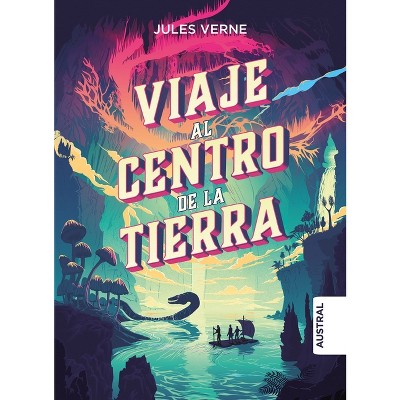 Viaje Al Centro de la Tierra / Journey to the Centre of the Earth (Tapa Dura) - by  Jules Verne (Hardcover)