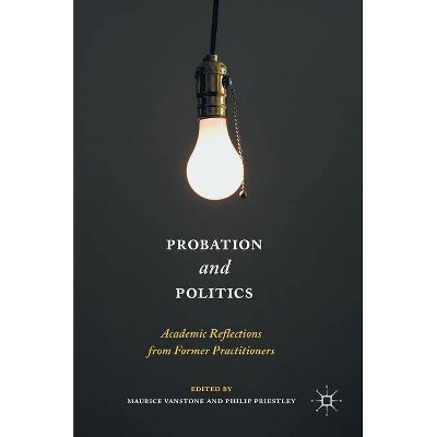 Probation and Politics - by  Maurice Vanstone & Philip Priestley (Hardcover)