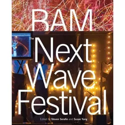 Bam: Next Wave Festival - by  Steven Serafin & Susan Yung (Hardcover)