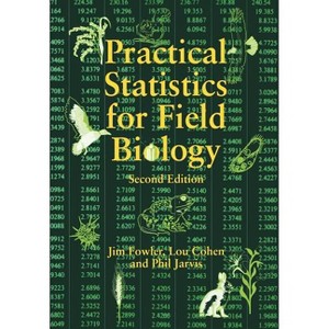 Practical Statistics for Field Biology - 2nd Edition by  Jim Fowler & Lou Cohen & Philip Jarvis (Paperback) - 1 of 1