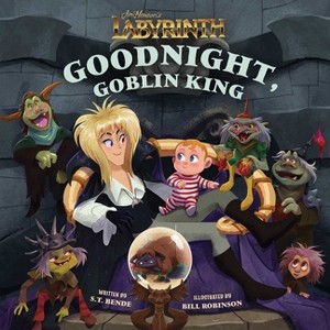 Jim Henson's Labyrinth: Goodnight, Goblin King - (Illustrated Storybooks) by  S T Bende (Hardcover) - 1 of 1