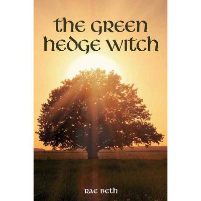 The Green Hedge Witch - 2nd Edition by  Rae Beth (Paperback)