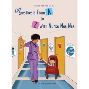 Anesthesia From A-Z With Nurse Nee Nee - Large Print by  Dnp Aprn Currin (Hardcover) - 1 of 1