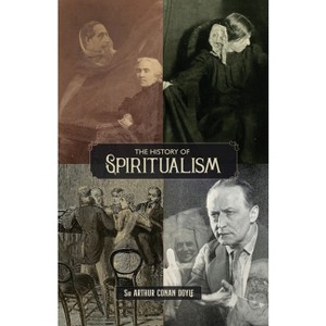 The History of Spiritualism (Vols. 1 and 2) - by  Arthur Conan Doyle (Paperback) - 1 of 1