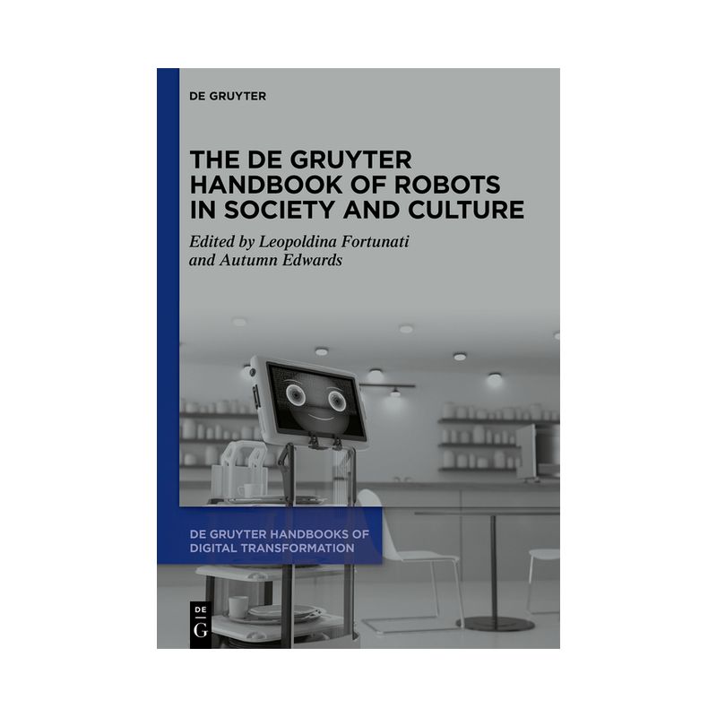 The de Gruyter Handbook of Robots in Society and Culture - (De Gruyter Handbooks of Digital Transformation) (Hardcover), 1 of 2