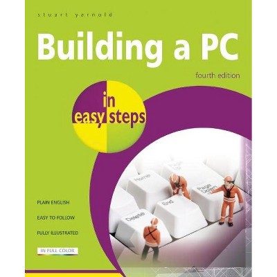 Building a PC in Easy Steps - (In Easy Steps) 4th Edition by  Stuart Yarnold (Paperback)