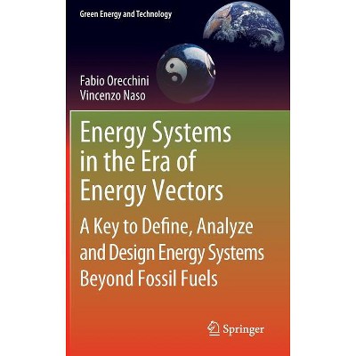 Energy Systems in the Era of Energy Vectors - (Green Energy and Technology) by  Fabio Orecchini & Vincenzo Naso (Hardcover)