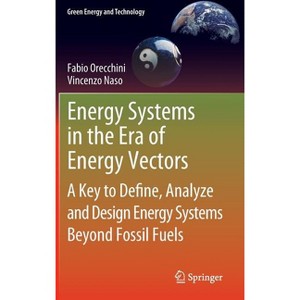 Energy Systems in the Era of Energy Vectors - (Green Energy and Technology) by  Fabio Orecchini & Vincenzo Naso (Hardcover) - 1 of 1