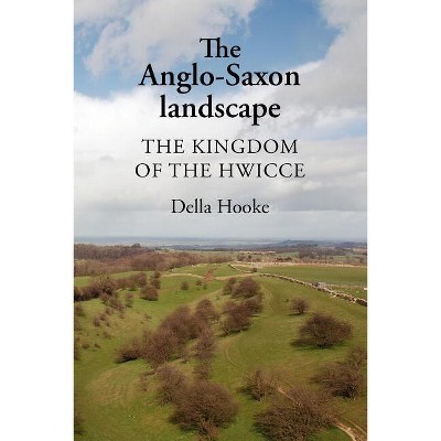 The Anglo-Saxon Landscape - by  Della Hooke (Paperback)