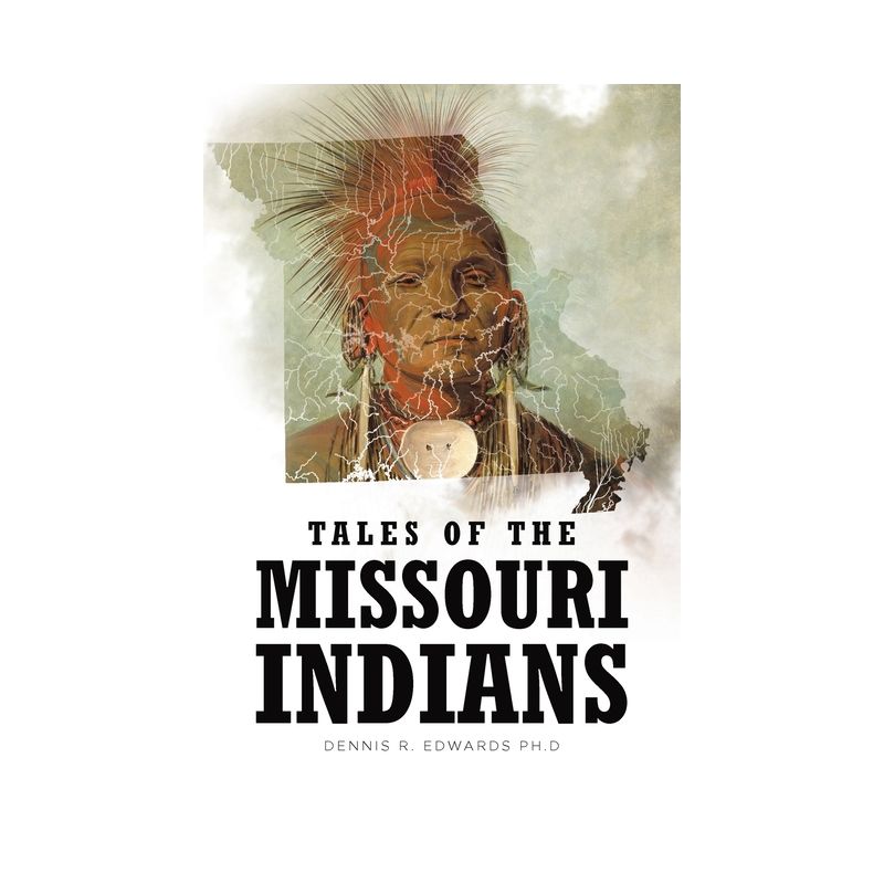 Tales of the Missouri Indians - by  Dennis R Edwards Ph D (Paperback), 1 of 2