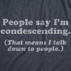 Mens People Say I'm Condescending That Means I Talk Down To People T Shirt Sarcasm Tee - Crazy Dog Men's T Shirt - 2 of 4