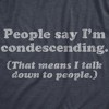 Mens People Say I'm Condescending That Means I Talk Down To People Tshirt Sarcasm Tee - Crazy Dog Men's T Shirt - image 2 of 4