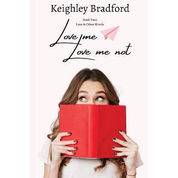 Love Me, Love Me Not - (Love & Other Words) by  Bradford (Paperback)