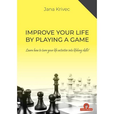 Improve Your Life by Playing a Game - by  Krivec (Paperback)