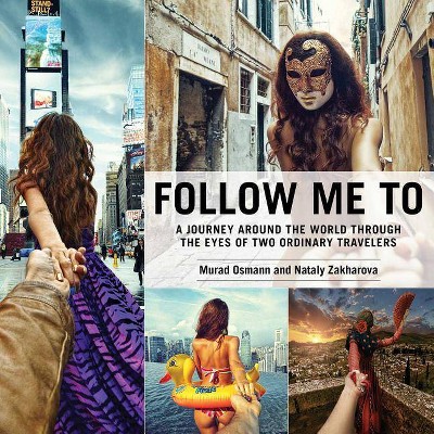Follow Me to - by  Murad Osmann & Nataly Zakharova (Hardcover)