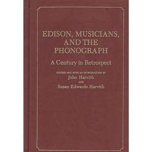 Edison, Musicians, and the Phonograph - (Contributions to the Study of Music and Dance) by  Unknown (Hardcover) - 1 of 1