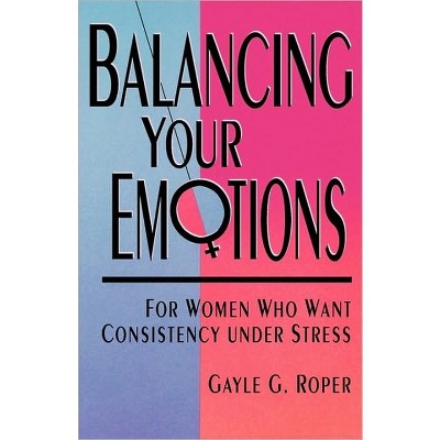 Balancing Your Emotions - by  Gayle G Roper (Paperback)
