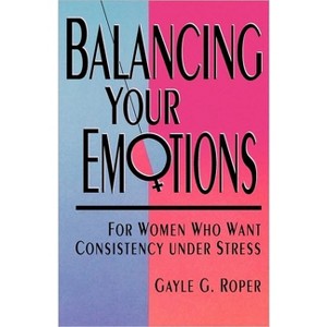 Balancing Your Emotions - by  Gayle G Roper (Paperback) - 1 of 1