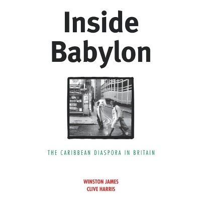 Inside Babylon - by  Winston James (Paperback)