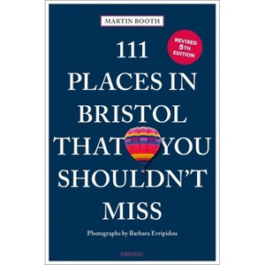 111 Places in Bristol That You Shouldn't Miss - 6th Edition by  Martin Booth (Paperback) - 1 of 1
