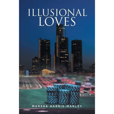 Illusional Loves - by  Marsha Harris-Manley (Paperback)