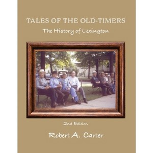 Tales of The Old-Timers - A History of Lexington - 2nd Edition by  Robert a Carter (Paperback) - 1 of 1