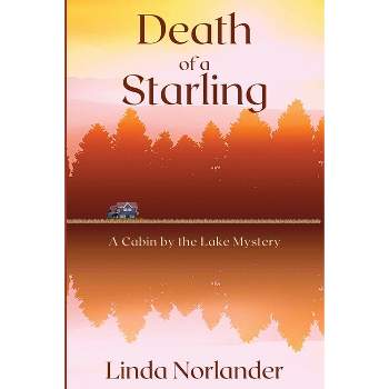 Death of a Starling - (A Cabin by the Lake Mystery) by  Linda Norlander (Paperback)