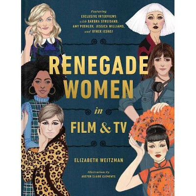 Renegade Women in Film and TV - by  Elizabeth Weitzman (Hardcover)