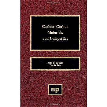 Carbon-Carbon Materials and Composites - by  John D Buckley & Dan D Edie (Hardcover)