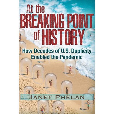 At the Breaking Point of History - by  Janet Phelan (Paperback)