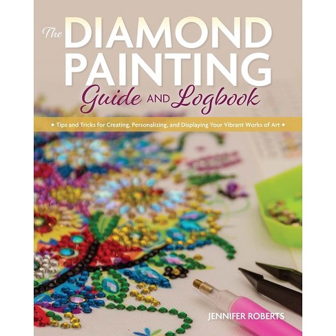 The Diamond Painting Guide And Logbook - By Jennifer Roberts (paperback) :  Target