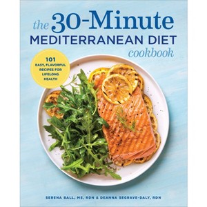 The 30-Minute Mediterranean Diet Cookbook - by  Serena Ball & Deanna Segrave-Daly (Paperback) - 1 of 1