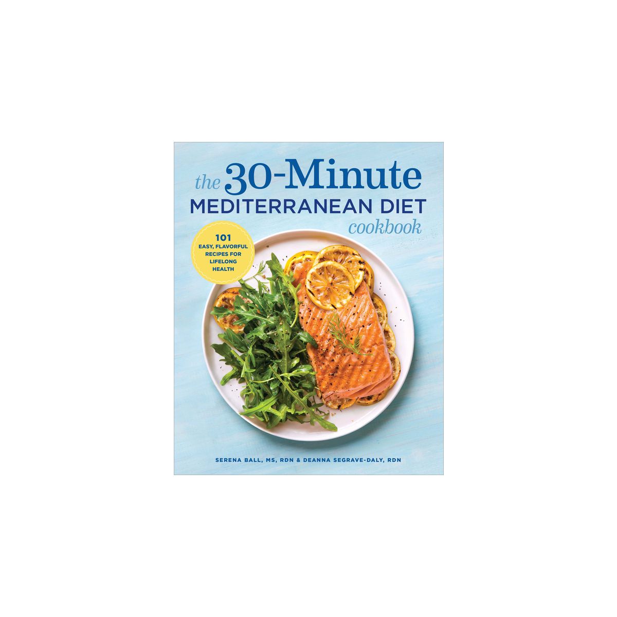 The 30-Minute Mediterranean Diet Cookbook - by  Serena Ball & Deanna Segrave-Daly (Paperback)