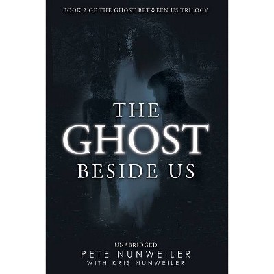 The Ghost Beside Us - (Ghost Between Us) by  Pete Nunweiler (Paperback)