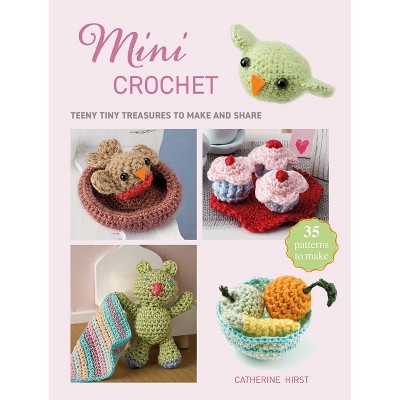 Mini Crochet - (Mini Crafts) by  Catherine Hirst (Paperback)