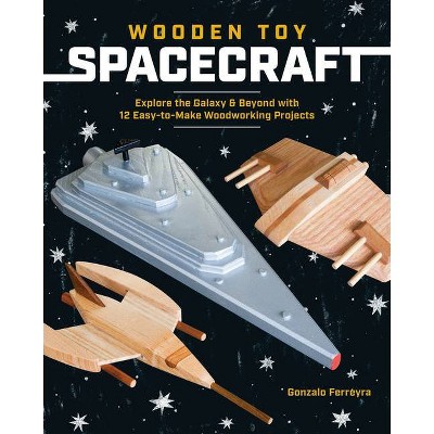 Wooden Toy Spacecraft - by  Gonzalo Ferreyra (Paperback)