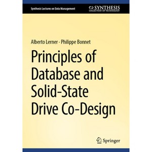 Principles of Database and Solid-State Drive Co-Design - (Synthesis Lectures on Data Management) by  Alberto Lerner & Philippe Bonnet (Hardcover) - 1 of 1