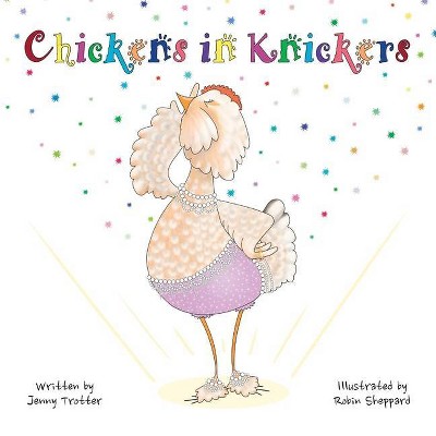 Chickens in Knickers - by  Jenny Trotter (Paperback)