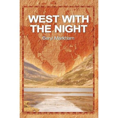 West with the Night - by  Beryl Markham (Paperback)