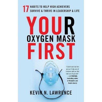 Your Oxygen Mask First - by  Kevin N Lawrence (Paperback)