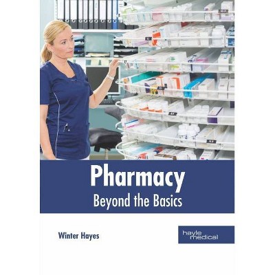 Pharmacy: Beyond the Basics - by  Winter Hayes (Hardcover)