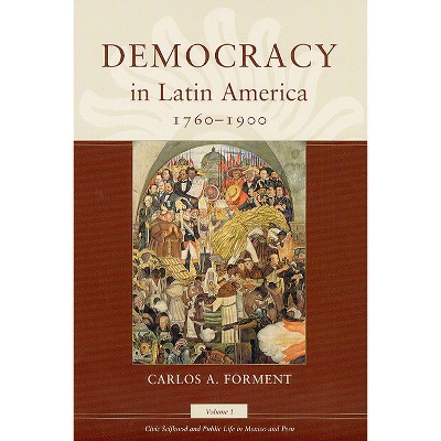 Democracy in Latin America, 1760-1900 - (Morality and Society) by  Carlos A Forment (Paperback)