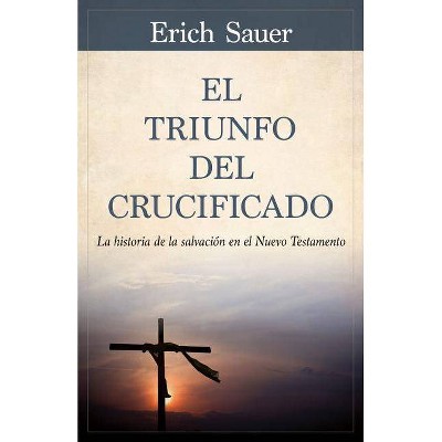 El Triunfo del Crucificado - by  Erich Sauer (Paperback)