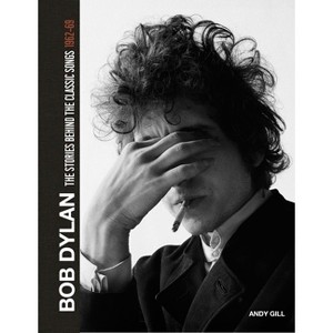 Bob Dylan: The Stories Behind the Songs, 1962-69 - by  Andy Gill (Hardcover) - 1 of 1