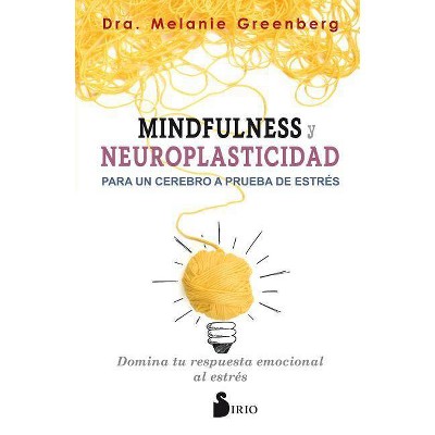 Mindfulness y Neuroplasticidad Para Un Cerebro a Prueba de Estres - by  Melanie Greenberg (Paperback)