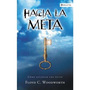 Hacia la Meta - by  Floyd C Woodworth (Paperback) - 1 of 1