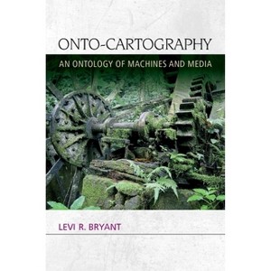 Onto-Cartography - (Speculative Realism) by  Levi R Bryant (Paperback) - 1 of 1