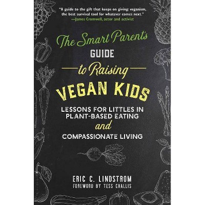 The Smart Parent's Guide to Raising Vegan Kids - by  Eric C Lindstrom (Hardcover)